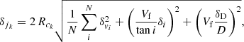 $$ \begin{aligned} \delta _{j{_k}} = 2\,R_{c{_k}} \sqrt{\dfrac{1}{N} \sum _i^N \delta _{{ v}{_i}}^2 + \left(\dfrac{V_{\rm f}}{\tan i} \delta _i \right)^2 + \left(V_{\rm f} \dfrac{\delta _{\rm D}}{D} \right)^2}, \end{aligned} $$
