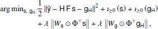 $$ \begin{aligned} \begin{array}{l}{\rm{arg}}{\mkern 1mu} {\rm{mi}}{{\rm{n}}_{s,{g_H}}}{\mkern 1mu} \frac{1}{2}\parallel \widetilde y - H{\mkern 1mu} F{\mkern 1mu} s - {g_H}{\parallel ^2} + {\imath _{ \ge 0}}\left( s \right) + {\imath _{ \ge 0}}\left( {{g_H}} \right)\,\\ \quad + \lambda \parallel {W_s} \odot {\Phi ^ \top }s\parallel + \lambda \parallel {\mkern 1mu} {W_g} \odot {\Phi ^ \top }{g_H}\parallel , \end{array} \end{aligned} $$