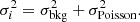$$ \begin{aligned} \sigma _i^2 = \sigma _{\rm bkg}^2 + \sigma _{\rm Poisson}^2. \end{aligned} $$