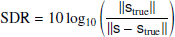 $$ \begin{aligned} \mathrm{SDR} = 10\log _{10}\left(\frac{\left||\mathsf{s _{\rm true}}\right||}{\left||\mathsf{s -\mathsf s _{\rm true}}\right||}\right) \end{aligned} $$