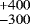 $^{&#x002B;400}_{-300}$