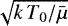 $\sqrt{k\,T_0/\bar{\mu}}$
