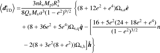 \begin{align*} \Big\langle{{{\bm d}_{\textrm{TD}}^{\textrm{s}}}}\Big\rangle=&\frac{3nk_{\textrm{s}}M_{\textrm{pl}}R_{\textrm{s}}^5}{8Q_{\textrm{s}}M_{\textrm{s}}a^3(1-e^2)^{9/2}}\;\Bigg\{(8&#x002B;12e^2&#x002B;e^4)\Omega_{\textrm{s,e}}\bm{\hat{e}} \\ &&#x002B;(8&#x002B;36e^2&#x002B;5e^4)\Omega_{\textrm{s,q}}\bm{\hat{q}}-\left[\frac{16&#x002B;5e^2(24&#x002B;18e^2&#x002B;e^4)}{(1-e^2)^{3/2}}n \right.\nonumber \\ &\left. \vphantom{\frac{15}{8}} -2(8&#x002B;3e^2(8&#x002B;e^2))\Omega_{\textrm{s,h}}\Big]\bm{\hat{h}}\right\} \nonumber \end{align*}