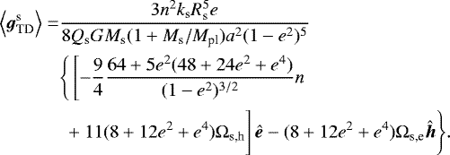 \begin{align*}\Big\langle{{{\bm g}_{\textrm{TD}}^{\textrm{s}}}}\Big\rangle=&\frac{3n^2k_{\textrm{s}}R_{\textrm{s}}^5e}{8Q_{\textrm{s}}GM_{\textrm{s}}(1&#x002B;M_{\textrm{s}}/M_{\textrm{pl}})a^2(1-e^2)^5} \\ &\Bigg\{\left[-\frac{9}{4}\frac{64&#x002B;5e^2(48&#x002B;24e^2&#x002B;e^4)}{(1-e^2)^{3/2}}n \right. \nonumber \\ &\left. \vphantom{\frac{15}{8}} &#x002B;11(8&#x002B;12e^2&#x002B;e^4)\Omega_{\textrm{s,h}}\right]\bm{\hat{e}}-(8&#x002B;12e^2&#x002B;e^4)\Omega_{\textrm{s,e}}\bm{\hat{h}}\Bigg\}. \nonumber \end{align*}