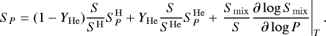 \begin{equation*} S_{P}=(1-Y_{\mathrm{He}}) \frac{S}{S^{\mathrm{H}}} S_{P}^{\mathrm{H}}&#x002B;Y_{\mathrm{He}} \frac{S}{S^{\mathrm{He}}} S_{P}^{\mathrm{He}}&#x002B;\left.\frac{S_{\mathrm{mix}}}{S} \frac{\partial \log S_{\mathrm{mix}}}{\partial \log P}\right|_{T}. \end{equation*}