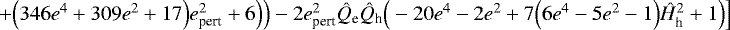 $&#x002B;\Big(346e^4&#x002B;309e^2&#x002B;17\Big)e_{\textrm{pert}}^2&#x002B;6\Big)\Big)-2e_{\textrm{pert}}^2\hat{Q}_{\textrm{e}}\hat{Q}_{\textrm{h}}\Big(-20e^4-2e^2&#x002B;7\Big(6e^4-5e^2-1\Big)\hat{H}_{\textrm{h}}^2&#x002B;1\Big)\Big]$