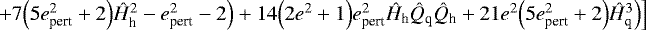 $&#x002B;7\Big(5e_{\textrm{pert}}^2&#x002B;2\Big)\hat{H}_{\textrm{h}}^2-e_{\textrm{pert}}^2-2\Big)&#x002B;14\Big(2e^2&#x002B;1\Big)e_{\textrm{pert}}^2\hat{H}_{\textrm{h}}\hat{Q}_{\textrm{q}}\hat{Q}_{\textrm{h}}&#x002B;21e^2\Big(5e_{\textrm{pert}}^2&#x002B;2\Big)\hat{H}_{\textrm{q}}^3\Big)\Big]$