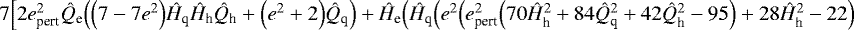 $7\Big[2e_{\textrm{pert}}^2\hat{Q}_{\textrm{e}}\Big(\Big(7-7e^2\Big)\hat{H}_{\textrm{q}}\hat{H}_{\textrm{h}}\hat{Q}_{\textrm{h}}&#x002B;\Big(e^2&#x002B;2\Big)\hat{Q}_{\textrm{q}}\Big)&#x002B;\hat{H}_{\textrm{e}}\Big(\hat{H}_{\textrm{q}}\Big(e^2\Big(e_{\textrm{pert}}^2\Big(70\hat{H}_{\textrm{h}}^2&#x002B;84\hat{Q}_{\textrm{q}}^2&#x002B;42\hat{Q}_{\textrm{h}}^2-95\Big)&#x002B;28\hat{H}_{\textrm{h}}^2-22\Big)$