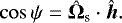 \begin{equation*} \cos{\psi}={\bm{\hat{\Omega}}_{\textrm{s}}}\cdot{\bm{\hat{h}}}. \end{equation*}
