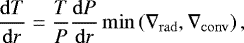 \begin{equation*} \frac{\mathrm{d}T}{\mathrm{d}r}=\frac{T}{P}\frac{\mathrm{d}P}{\mathrm{d}r}\min\left(\nabla_{\rm{rad}},\nabla_{\rm{conv}}\right), \end{equation*}