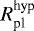 $R_{\textrm{pl}}^{\textrm{hyp}}$