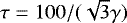 $\tau=100/(\sqrt{3}\gamma)$