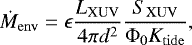 \begin{equation*}\dot{M}_{\mathrm{env}}=\epsilon\frac{L_{\textrm{XUV}}}{4\pi{}d^2}\frac{S_{\mathrm{XUV}}}{\Phi_{0}K_{\mathrm{tide}}}, \end{equation*}