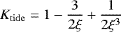 \begin{equation*} K_{\rm{tide}}=1-\frac{3}{2\xi}&#x002B;\frac{1}{2\xi^3} \end{equation*}