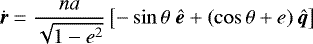 \begin{equation*} \dot{{\bm r}}=\frac{na}{\sqrt{1-e^2}}\left[-\sin\theta\;\bm{\hat{e}}&#x002B;\left(\cos\theta&#x002B;e\right)\bm{\hat{q}}\right] \end{equation*}