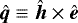 ${\bm{\hat{q}}}\equiv{\bm{\hat{h}}}\times{\bm{\hat{e}}}$