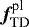 ${{\bm f}_{\textrm{TD}}^{\textrm{pl}}}$