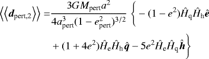 \begin{align*}\Big\langle\Big\langle{{{\bm d}_{\textrm{pert,2}}}}\Big\rangle\Big\rangle=&\frac{3GM_{\textrm{pert}}a^2}{4a_{\textrm{pert}}^3(1-e_{\textrm{pert}}^2)^{3/2}}\;\Bigg\{-(1-e^2)\hat{H}_{\textrm{q}}\hat{H}_{\textrm{h}}\bm{\hat{e}} \\ &&#x002B;(1&#x002B;4e^2)\hat{H}_{\textrm{e}}\hat{H}_{\textrm{h}}\bm{\hat{q}}-5e^2\hat{H}_{\textrm{e}}\hat{H}_{\textrm{q}}\bm{\hat{h}}\Bigg\} \nonumber \end{align*}