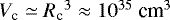 $V_{\textrm{c}}\simeq {R_{\textrm{c}}}^{3}\approx 10^{35} \ \textrm{cm}^{3}$