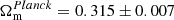 $ \Omega_{\mathrm{m}}^{Planck}=0.315\pm 0.007 $