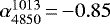 $\alpha^{1013}_{4850}\,{=}\,{-}0.85$