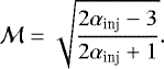 \begin{equation*} \mathcal{M}=\sqrt{\frac{2\alpha_{\textrm{inj}}-3}{2\alpha_{\textrm{inj}}&#x002B;1} }.\end{equation*}