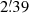 $ 2{{\overset{\prime}{.}}}39 $