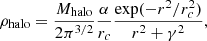 $$ \begin{aligned} \rho _{\rm halo} = \dfrac{M_{\rm halo}}{2\pi ^{3/2}} \dfrac{\alpha }{r_c} \dfrac{\exp (-r^2/r_c^2)}{r^2 + \gamma ^2} ,\end{aligned} $$