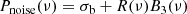 $$ \begin{aligned} P_{\rm noise}(\nu )=\sigma _{\rm b}+R(\nu )B_3(\nu ) \end{aligned} $$
