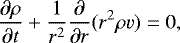 \begin{equation*}\frac{{\partial}\rho}{{\partial} t} &#x002B; \frac{1}{r^2}\frac{{\partial} }{{\partial} r}(r^2\rho v) = 0, \end{equation*}