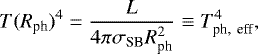\begin{equation*}T(R_{\textrm{ph}})^4 = \frac{L}{4\pi\sigma_{\textrm{SB}}R_{\textrm{ph}}^2} \equiv T_{\textrm{ph,\, eff}}^4, \end{equation*}