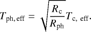 \begin{equation*}T_{\textrm{ph,\,eff}} = \sqrt{\frac{R_{\textrm{c}}}{R_{\textrm{ph}}}}T_{\textrm{c,\, eff}}. \end{equation*}