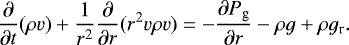 \begin{equation*}\frac{{\partial}}{{\partial} t}(\rho v) &#x002B; \frac{1}{r^2}\frac{{\partial}}{{\partial} r}(r^2v\rho v) = -\frac{{\partial} P_{\textrm{g}}}{{\partial} r} -\rho g &#x002B; \rho g_{\textrm{r}}. \end{equation*}