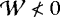$\mathcal{W} \nless 0$