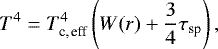\begin{equation*}T^4 = T_{\textrm{c,\,eff}}^4\left(W(r) &#x002B; \frac{3}{4}\tau_{\textrm{sp}}\right), \end{equation*}