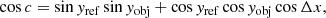 $$ \begin{aligned}&\cos c = \sin { y}_{\rm ref} \sin { y}_{\rm obj} + \cos { y}_{\rm ref} \cos { y}_{\rm obj} \cos \Delta x, \end{aligned} $$
