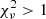 $ \chi_{\nu}^2>1 $