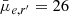 $ \bar{\mu}_{e,{r^{\prime}}}=26 $