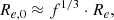 $$ \begin{aligned} R_{e,0} \approx f^{1/3} \cdot R_{e}, \end{aligned} $$