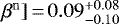 $\beta ^{\mathrm{n}}]\,{=}\,0.09^{&#x002B;0.08}_{-0.10}$