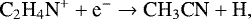 \begin{equation*} \text{C}_2\text{H}_4\text{N}^{&#x002B;} &#x002B; \text{e}^- \rightarrow \text{CH}_3\text{CN} &#x002B; \text{H,} \end{equation*}