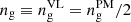 $ n_{\mathrm{g}}\equiv n_{\mathrm{g}}^{\mathrm{VL}}=n_{\mathrm{g}}^{\mathrm{PM}}/2 $
