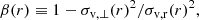 $$ \begin{aligned} \beta (r) \equiv 1- \sigma _{\rm v,\perp }(r)^2/\sigma _{\rm v,r}(r)^2, \end{aligned} $$
