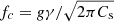 $ f_c=\mathit{g}\gamma/\sqrt{2\pi C_{\mathrm{s}}} $