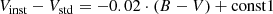 $$ \begin{aligned} V_{\rm inst} - V_{\rm std} = -0.02\cdot (B-V) + \mathrm{const}1 \end{aligned} $$