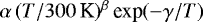 $\alpha\,(T/300\,\textrm{K})^{\beta} \,\textrm{exp}(-\gamma/T)$