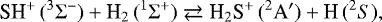 \begin{equation*}\textrm{SH}^&#x002B;\,(^3\Sigma^-) &#x002B; \textrm{H}_2\,(^1\Sigma^&#x002B;) \rightleftarrows {\textrm{H}}_2\textrm{S}^&#x002B;\,(^2\textrm{A}&#x0027;) &#x002B; \textrm{H}\,(^2{{S}}), \end{equation*}