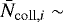 $\bar{N}_{\mathrm{coll},i} \sim$