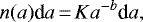 \begin{equation*}n(a) \textrm{d}a\,{=}\,K a^{-b} \textrm{d}a, \end{equation*}