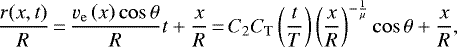 \begin{equation*}\frac{r(x,t)}{R}\,{=}\,\frac{v_{\mathrm{e}}\left(x \right) \cos\theta}{R} t &#x002B; \frac{x}{R} \,{=}\,C_2 C_{\mathrm{T}} \left(\frac{t}{T}\right) \left(\frac{x}{R}\right)^{-\frac{1}{\mu}} \cos\theta &#x002B; \frac{x}{R}, \end{equation*}